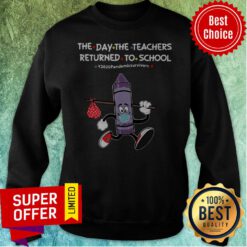 Purple Crayon The Day The Teachers Returned To School 2020 Pandemic Survivors Sweatshirt