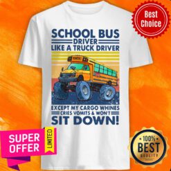 School Bus Driver Like A Truck Drivers Except My Cargo Whines Cries Vomits And Won’t Sit Down Vintage Retro Shirt