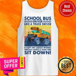 School Bus Driver Like A Truck Drivers Except My Cargo Whines Cries Vomits And Won’t Sit Down Vintage Retro Tank Top