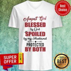 Top August Girl Blessed By God Spoiled By My Husband Protected By Both V-neck