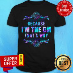 Top Because I'm The DM That's Why Shirt