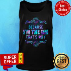 Top Because I'm The DM That's Why Tank Top