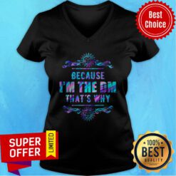 Top Because I'm The DM That's Why V-neck