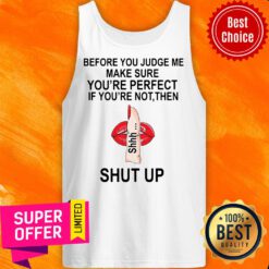 Top Before You Judge Me Make Sure You’re Perfect If You’re Not Them Shut Up Tank Top