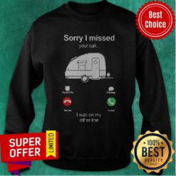 Top Camping Sorry I Missed Your Call I Was On My Other Line Sweatshirt