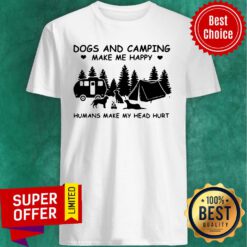 Top Dogs And Camping Make Me Happy Humans Make My Head Hurt Shirt