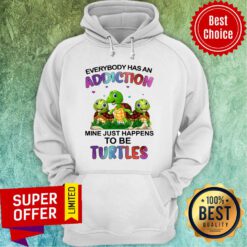 Top Everybody Has An Addiction Mine Just Happens To Be Turtles Hoodie