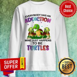 Top Everybody Has An Addiction Mine Just Happens To Be Turtles Sweatshirt