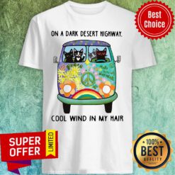 Top Hippie Bus Cat On A Dark Desert Highway Cool Wind In My Hair Shirt