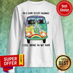Top Hippie Bus Cat On A Dark Desert Highway Cool Wind In My Hair Sweatshirt