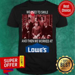 Top Horror Characters We Used To Smile And Then We Worked At Lowe’s Shirt