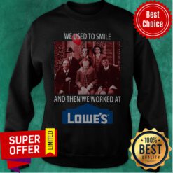 Top Horror Characters We Used To Smile And Then We Worked At Lowe’s Sweatshirt