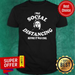 Top I Was Social Distancing Before It Was Cool Shirt