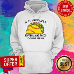 Top If I Involves Softball And Tacos Count Me In Hoodie
