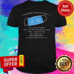 Top Living Mask Free Life Again I Survived Covid Shirt