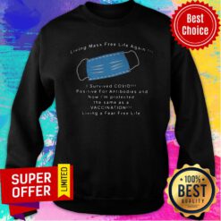 Top Living Mask Free Life Again I Survived Covid Sweatshirt