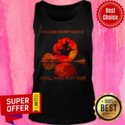 Top On A Dark Desert Highway Cool Wind In My Hair Tank Top