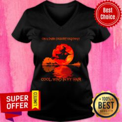 Top On A Dark Desert Highway Cool Wind In My Hair V-neck