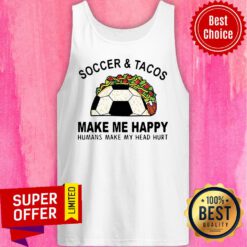 Top Soccer & Tacos Make Me Happy Humans Make My Head Hurt Tank Top