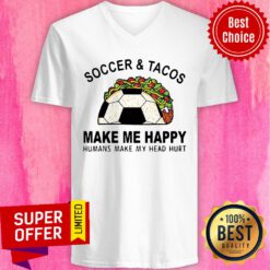 Top Soccer & Tacos Make Me Happy Humans Make My Head Hurt V-neck
