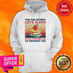 Top Vintage You Are Gonna Love Math After You Meet Me I'm Warning You Hoodie