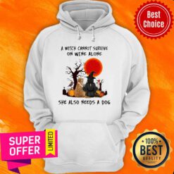 A Witch Cannot Survive On Wine Alone She Also Needs A Dog Halloween Hoodie