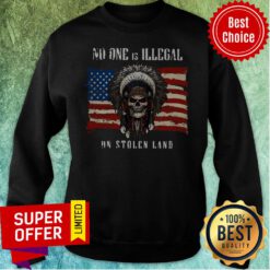 Awesome American Flag No One Is Illegal On Stolen Land Sweatshirt