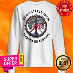 Awesome Hippie Every Little Things Is Gonna Be Alright Sweatshirt