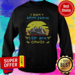 Awesome I Don't Drink Drive I Sip And Cruise Sweatshirt