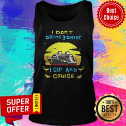 Awesome I Don't Drink Drive I Sip And Cruise Tank Top