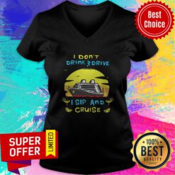 Awesome I Don't Drink Drive I Sip And Cruise V-neck