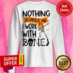 Awesome Nothing Scares Me I Work With Bone Sweatshirt