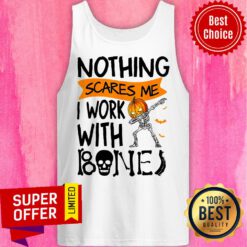 Awesome Nothing Scares Me I Work With Bone Tank Top