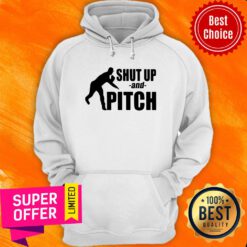 Awesome Shut Up And Pitch Hoodie
