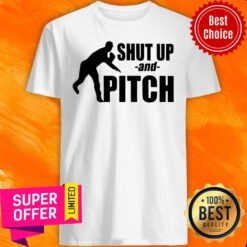 Awesome Shut Up And Pitch Shirt