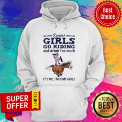 Awesome Some Girls Go Riding And Drink Too Much It’s Me I’m Some Girls Hoodie