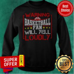 Awesome Warning Basketball Fan Will Yell Loudly Stars Sweatshirt