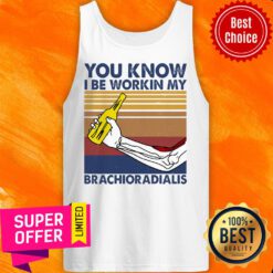 Awesome You Know I Be Workin My Brachioradialis Tank Top