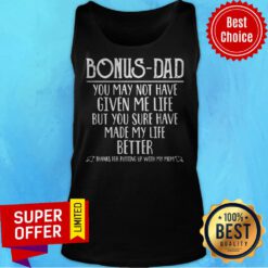 Bonus Dad You May Not Have Given Me life But You Sure Have Made My Life Better Thanks for Putting Up with My Mom Tank Top