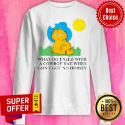 Edward Stockwell What Do I Need With A Cowboy Hat When I Ain’t Got No Horsey Sweatshirt