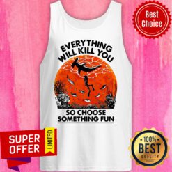 Everything Will Kill You So Choose Something Fun Sunset Halloween Tank Top