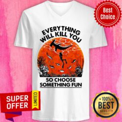 Everything Will Kill You So Choose Something Fun Sunset Halloween V-neck