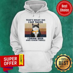 Funny Cat That’s What I Do I Eat Tacos I Drink Beer And I Know Things Hoodie