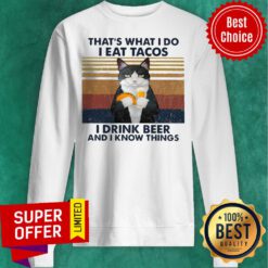 Funny Cat That’s What I Do I Eat Tacos I Drink Beer And I Know Things Sweatshirt