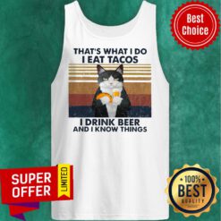 Funny Cat That’s What I Do I Eat Tacos I Drink Beer And I Know Things Tank Top