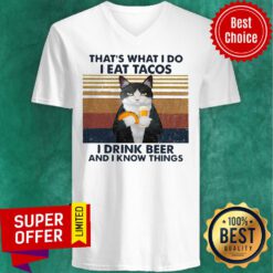 Funny Cat That’s What I Do I Eat Tacos I Drink Beer And I Know Things V-neck