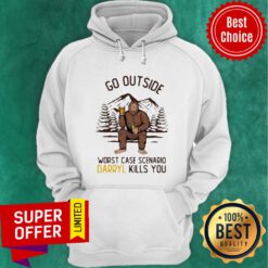 Funny Go Outside Worst Case Scenario Darryl Kills You Bigfoot Hoodie