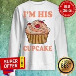 Funny I’m His Cupcake Sweatshirt