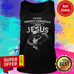 Funny I’m Not Perfect Christian I’m The One That Knows I Need Jesus Tank Top