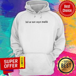 Funny Lol Ur Not Zayn Malik Hoodie